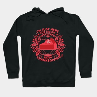 I'm just here for the pie - Happy Thanksgiving - The best in the world Hoodie